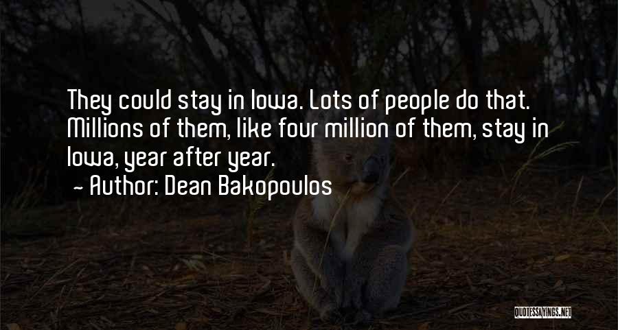 Dean Bakopoulos Quotes: They Could Stay In Iowa. Lots Of People Do That. Millions Of Them, Like Four Million Of Them, Stay In