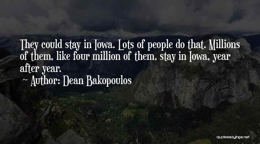 Dean Bakopoulos Quotes: They Could Stay In Iowa. Lots Of People Do That. Millions Of Them, Like Four Million Of Them, Stay In