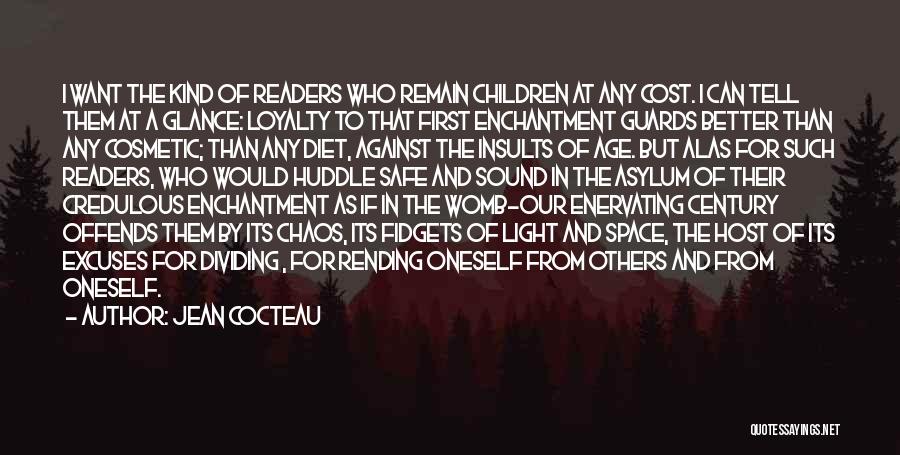 Jean Cocteau Quotes: I Want The Kind Of Readers Who Remain Children At Any Cost. I Can Tell Them At A Glance: Loyalty