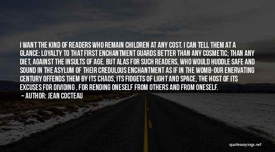 Jean Cocteau Quotes: I Want The Kind Of Readers Who Remain Children At Any Cost. I Can Tell Them At A Glance: Loyalty