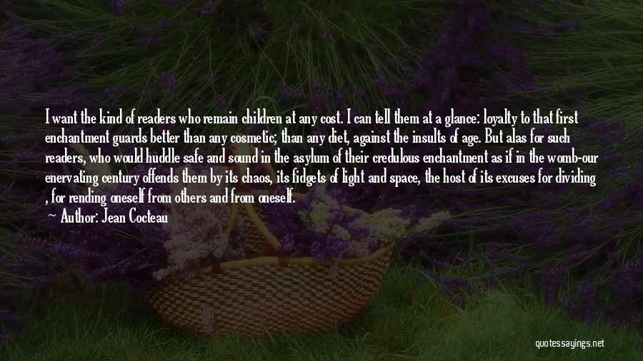 Jean Cocteau Quotes: I Want The Kind Of Readers Who Remain Children At Any Cost. I Can Tell Them At A Glance: Loyalty