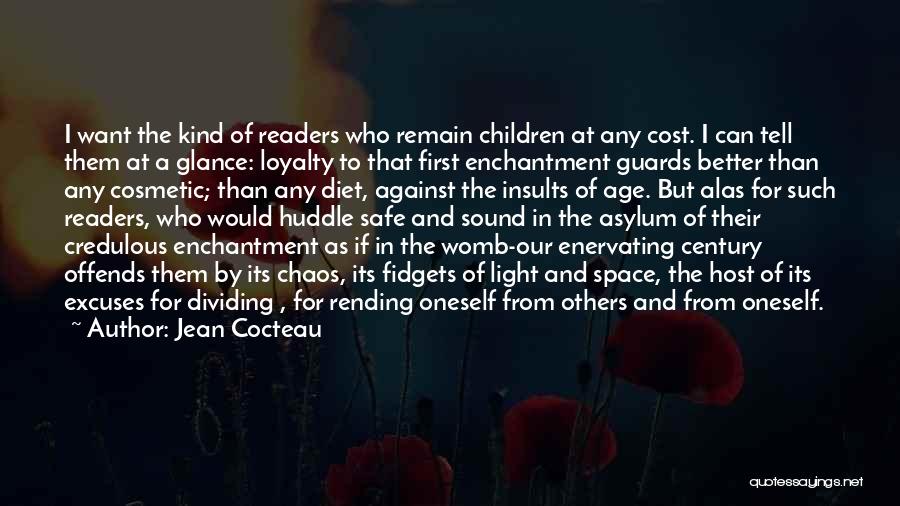 Jean Cocteau Quotes: I Want The Kind Of Readers Who Remain Children At Any Cost. I Can Tell Them At A Glance: Loyalty