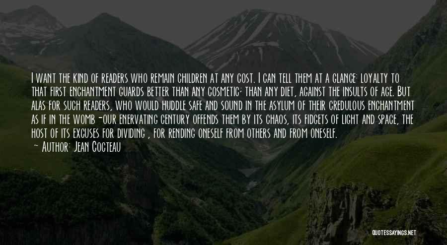 Jean Cocteau Quotes: I Want The Kind Of Readers Who Remain Children At Any Cost. I Can Tell Them At A Glance: Loyalty