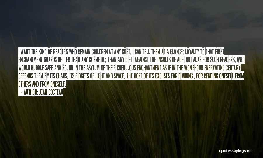 Jean Cocteau Quotes: I Want The Kind Of Readers Who Remain Children At Any Cost. I Can Tell Them At A Glance: Loyalty