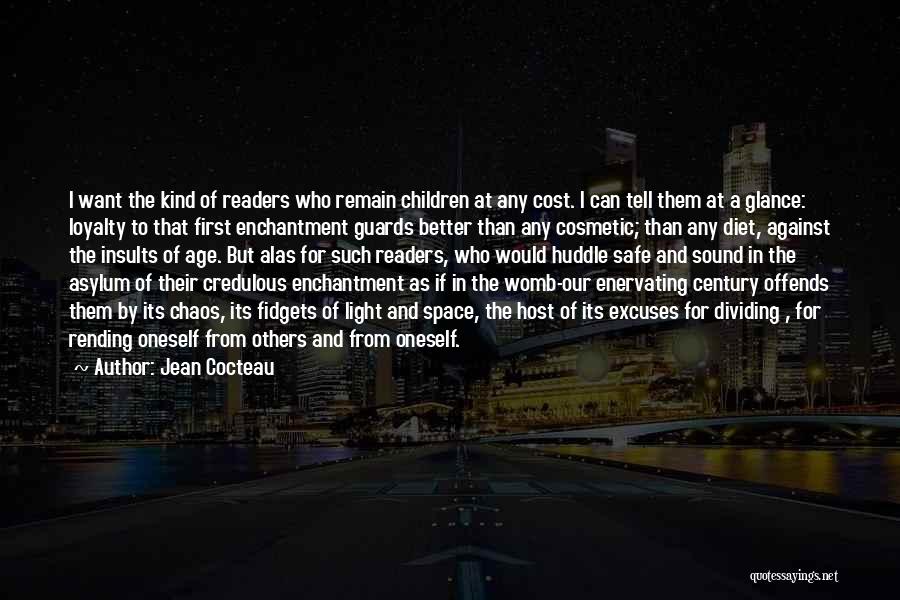 Jean Cocteau Quotes: I Want The Kind Of Readers Who Remain Children At Any Cost. I Can Tell Them At A Glance: Loyalty