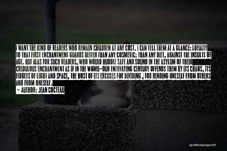 Jean Cocteau Quotes: I Want The Kind Of Readers Who Remain Children At Any Cost. I Can Tell Them At A Glance: Loyalty