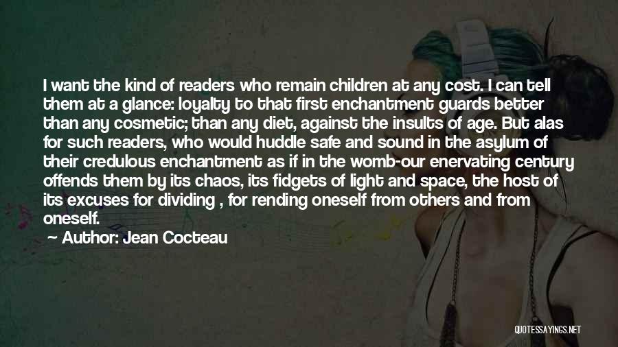 Jean Cocteau Quotes: I Want The Kind Of Readers Who Remain Children At Any Cost. I Can Tell Them At A Glance: Loyalty