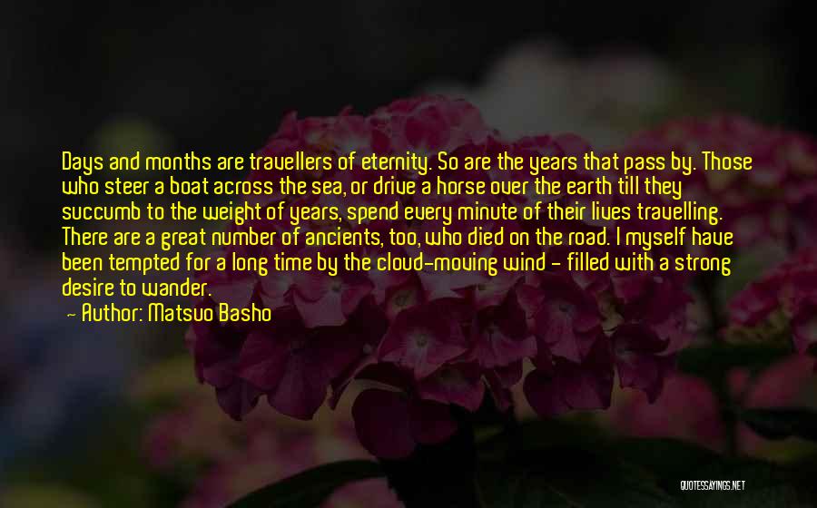 Matsuo Basho Quotes: Days And Months Are Travellers Of Eternity. So Are The Years That Pass By. Those Who Steer A Boat Across