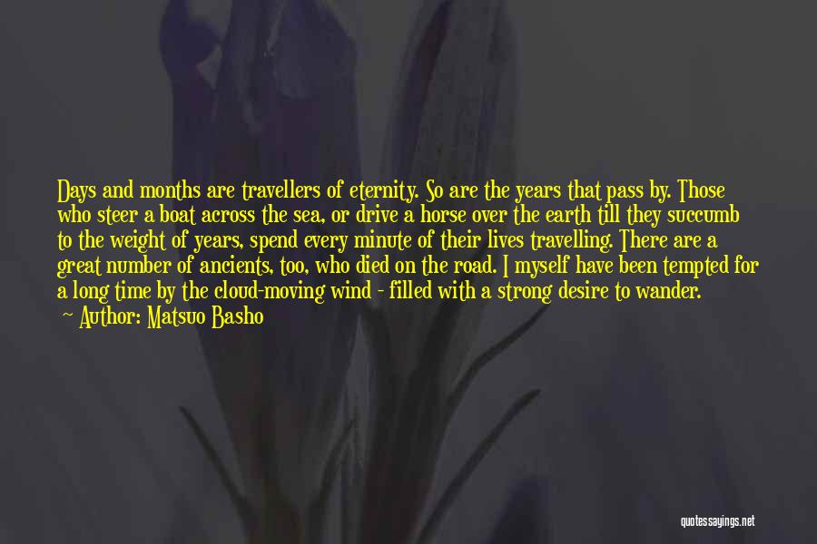 Matsuo Basho Quotes: Days And Months Are Travellers Of Eternity. So Are The Years That Pass By. Those Who Steer A Boat Across