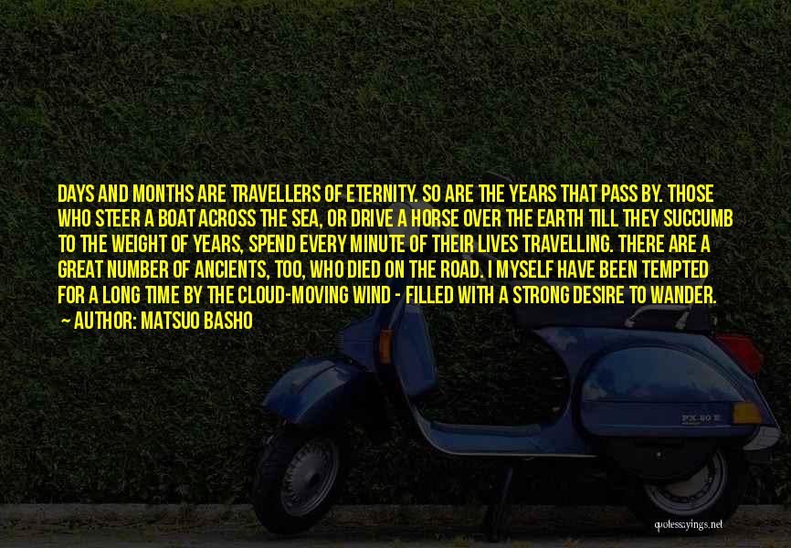 Matsuo Basho Quotes: Days And Months Are Travellers Of Eternity. So Are The Years That Pass By. Those Who Steer A Boat Across