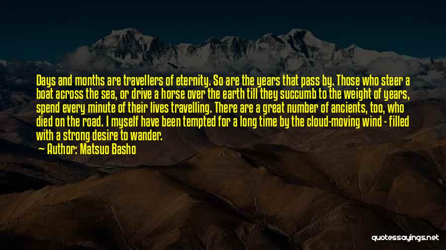 Matsuo Basho Quotes: Days And Months Are Travellers Of Eternity. So Are The Years That Pass By. Those Who Steer A Boat Across