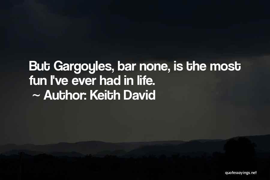 Keith David Quotes: But Gargoyles, Bar None, Is The Most Fun I've Ever Had In Life.