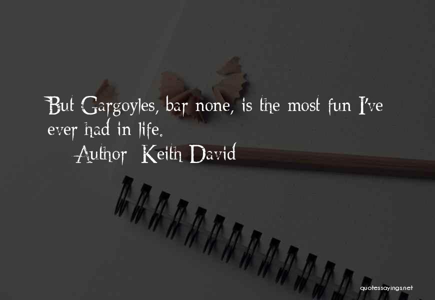 Keith David Quotes: But Gargoyles, Bar None, Is The Most Fun I've Ever Had In Life.