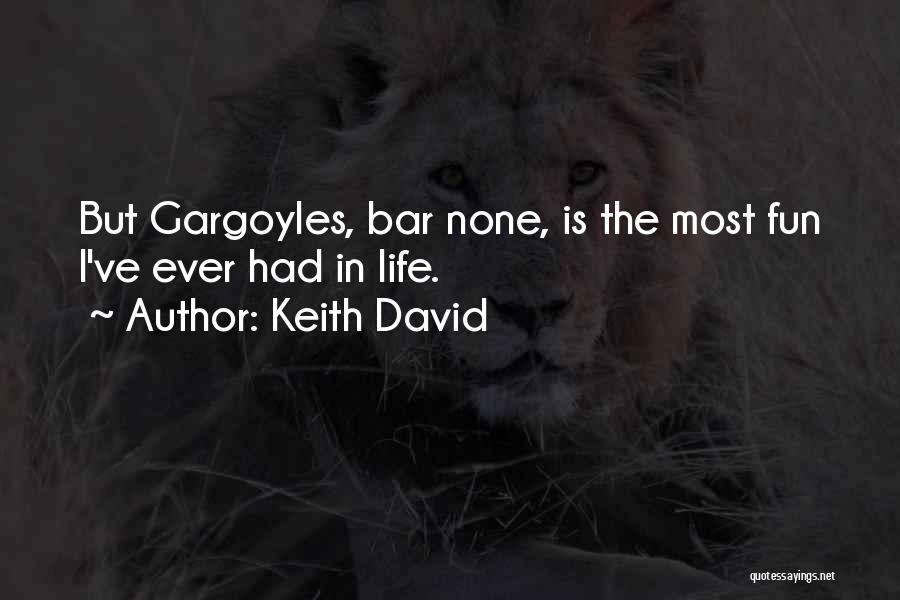 Keith David Quotes: But Gargoyles, Bar None, Is The Most Fun I've Ever Had In Life.
