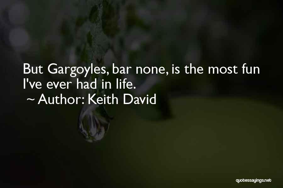 Keith David Quotes: But Gargoyles, Bar None, Is The Most Fun I've Ever Had In Life.