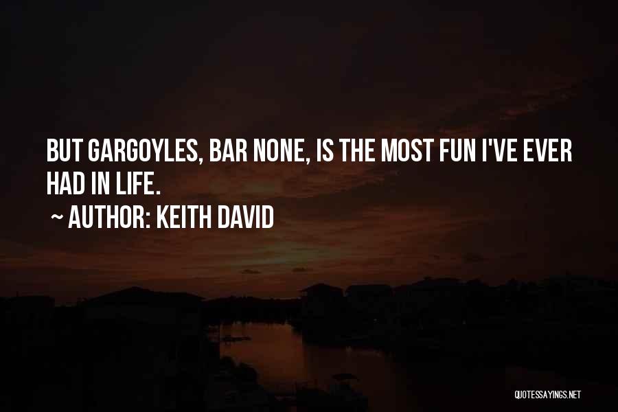 Keith David Quotes: But Gargoyles, Bar None, Is The Most Fun I've Ever Had In Life.