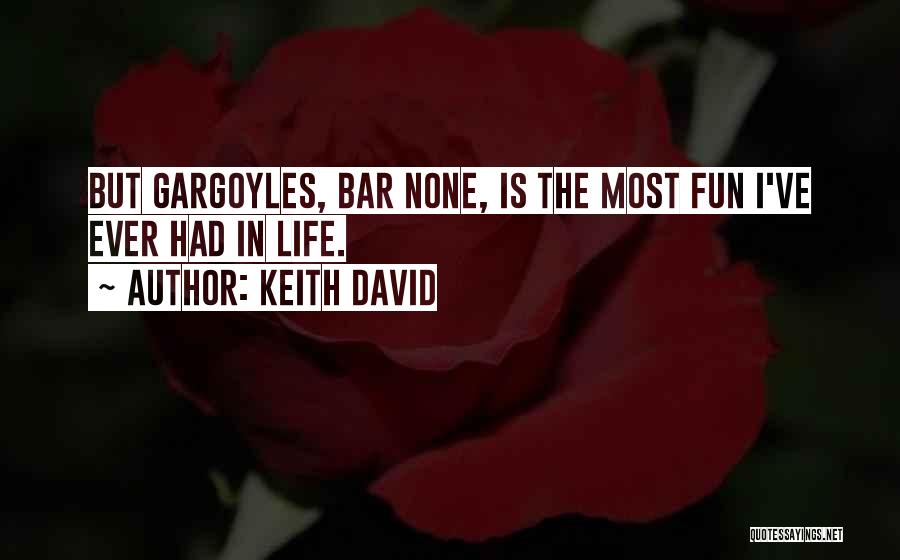 Keith David Quotes: But Gargoyles, Bar None, Is The Most Fun I've Ever Had In Life.