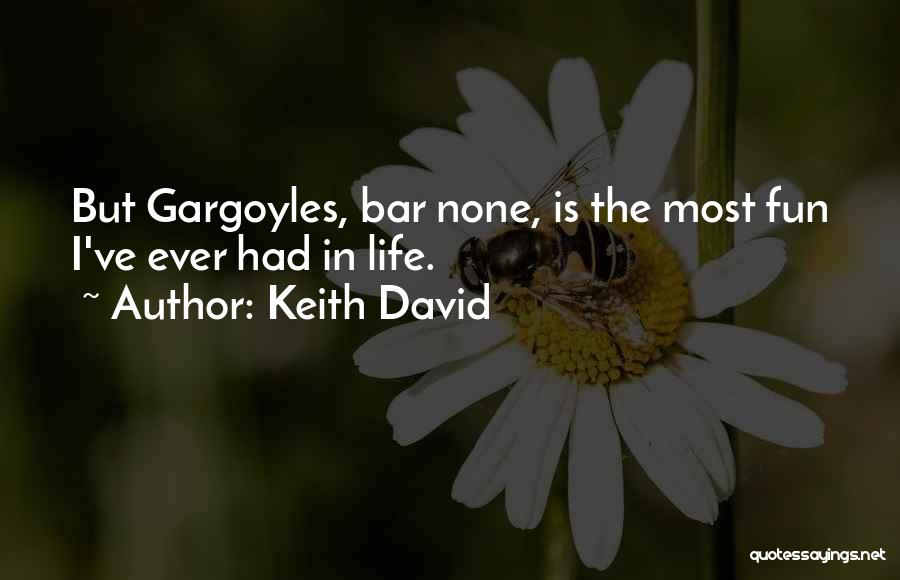 Keith David Quotes: But Gargoyles, Bar None, Is The Most Fun I've Ever Had In Life.