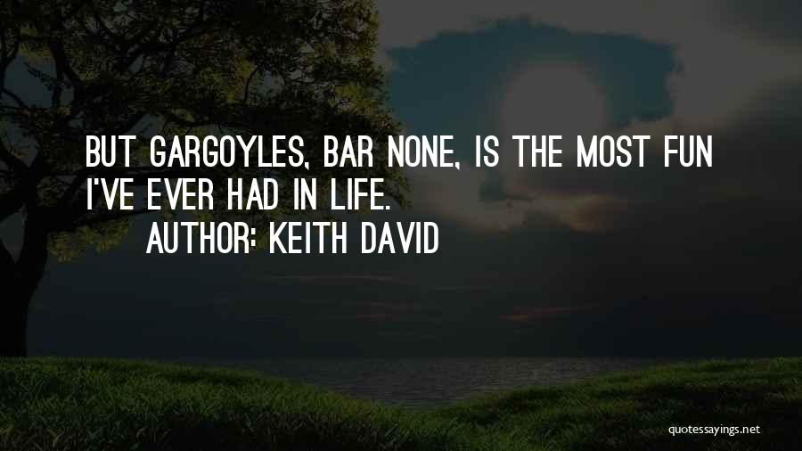 Keith David Quotes: But Gargoyles, Bar None, Is The Most Fun I've Ever Had In Life.