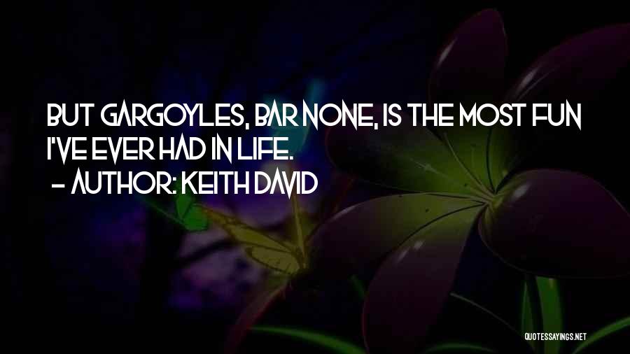 Keith David Quotes: But Gargoyles, Bar None, Is The Most Fun I've Ever Had In Life.