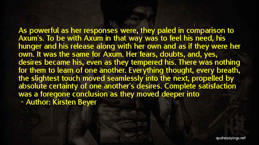 Kirsten Beyer Quotes: As Powerful As Her Responses Were, They Paled In Comparison To Axum's. To Be With Axum In That Way Was