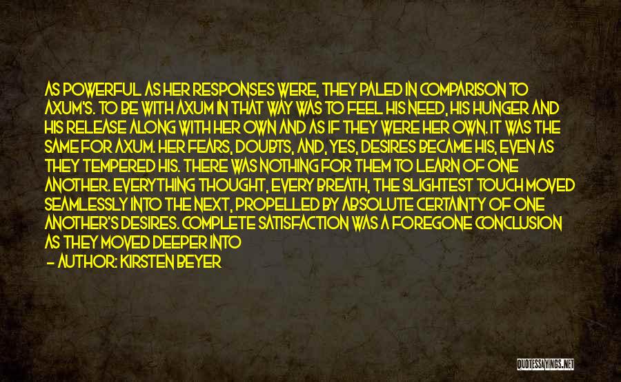 Kirsten Beyer Quotes: As Powerful As Her Responses Were, They Paled In Comparison To Axum's. To Be With Axum In That Way Was
