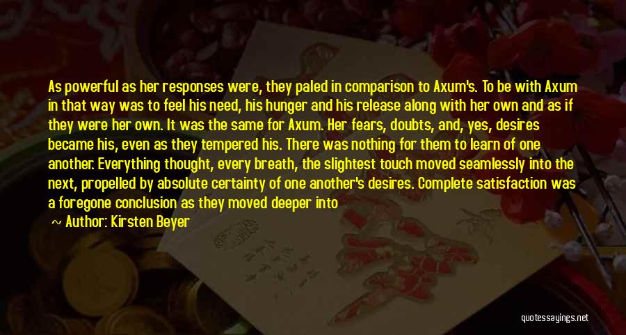 Kirsten Beyer Quotes: As Powerful As Her Responses Were, They Paled In Comparison To Axum's. To Be With Axum In That Way Was