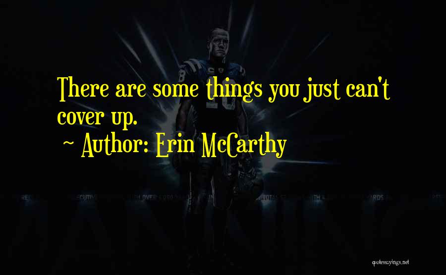Erin McCarthy Quotes: There Are Some Things You Just Can't Cover Up.