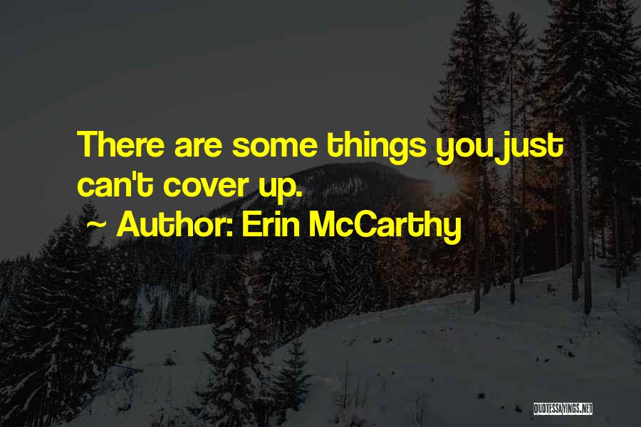 Erin McCarthy Quotes: There Are Some Things You Just Can't Cover Up.
