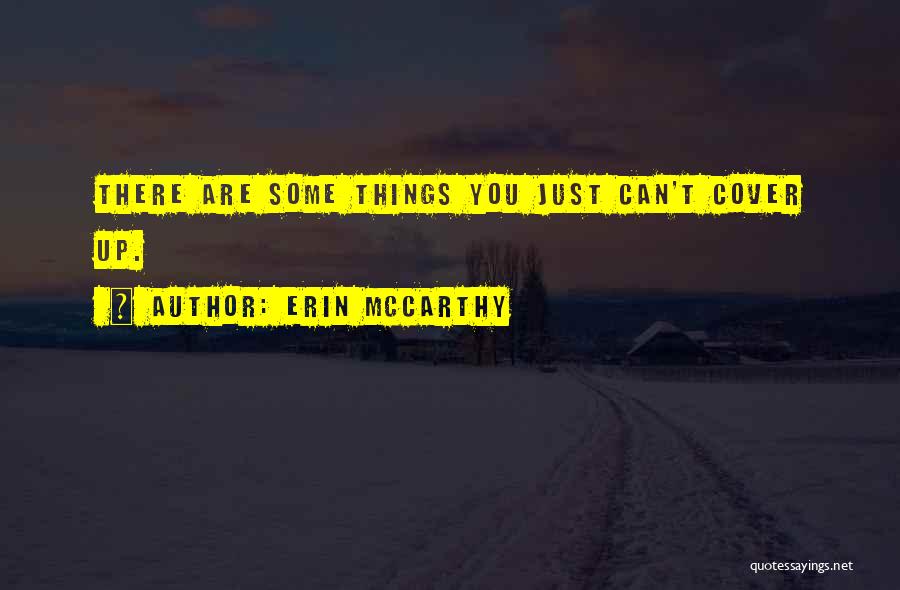 Erin McCarthy Quotes: There Are Some Things You Just Can't Cover Up.