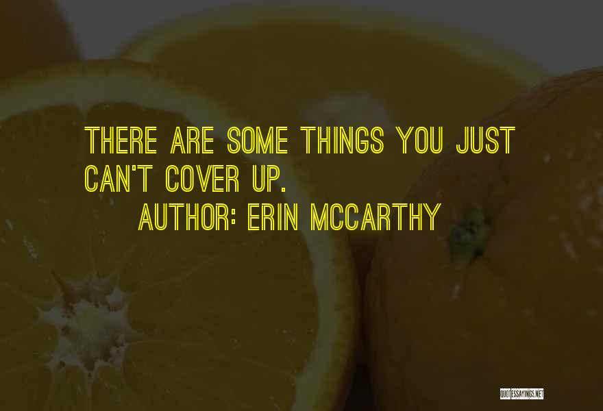 Erin McCarthy Quotes: There Are Some Things You Just Can't Cover Up.