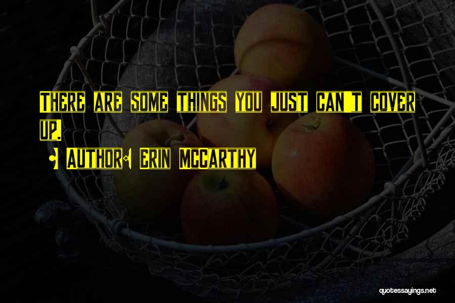Erin McCarthy Quotes: There Are Some Things You Just Can't Cover Up.