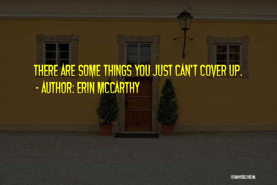 Erin McCarthy Quotes: There Are Some Things You Just Can't Cover Up.