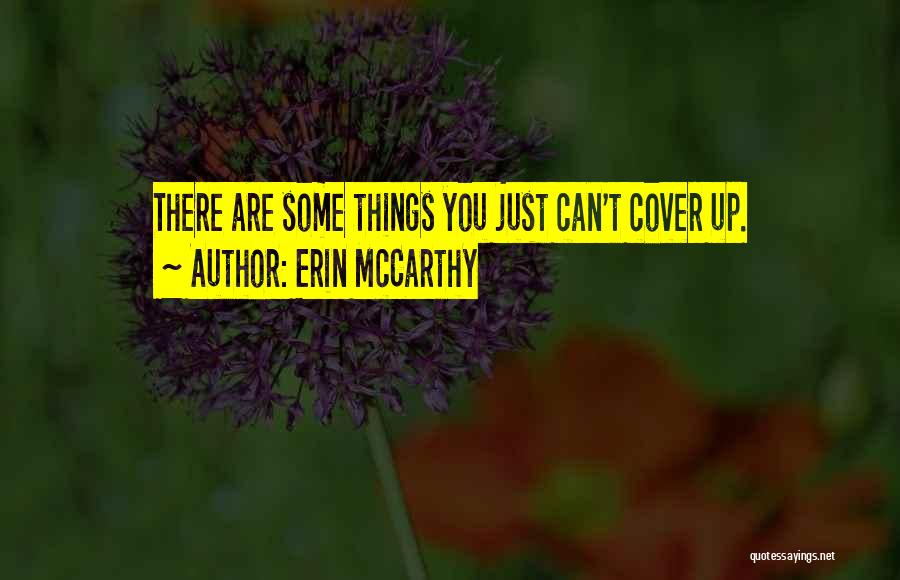 Erin McCarthy Quotes: There Are Some Things You Just Can't Cover Up.