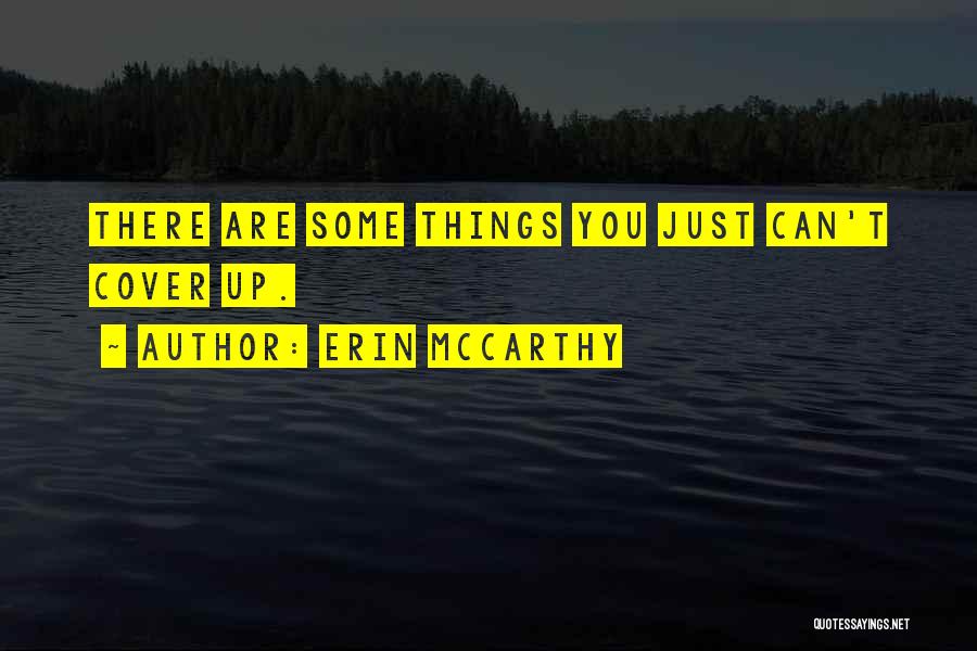 Erin McCarthy Quotes: There Are Some Things You Just Can't Cover Up.
