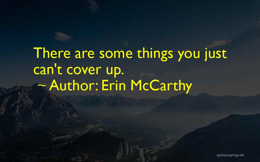 Erin McCarthy Quotes: There Are Some Things You Just Can't Cover Up.