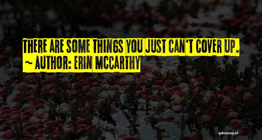 Erin McCarthy Quotes: There Are Some Things You Just Can't Cover Up.