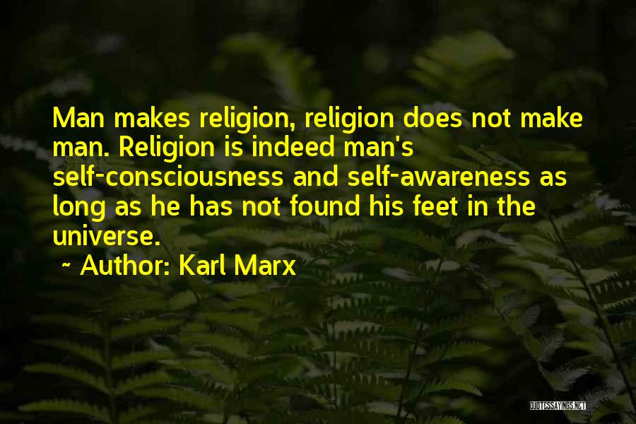 Karl Marx Quotes: Man Makes Religion, Religion Does Not Make Man. Religion Is Indeed Man's Self-consciousness And Self-awareness As Long As He Has