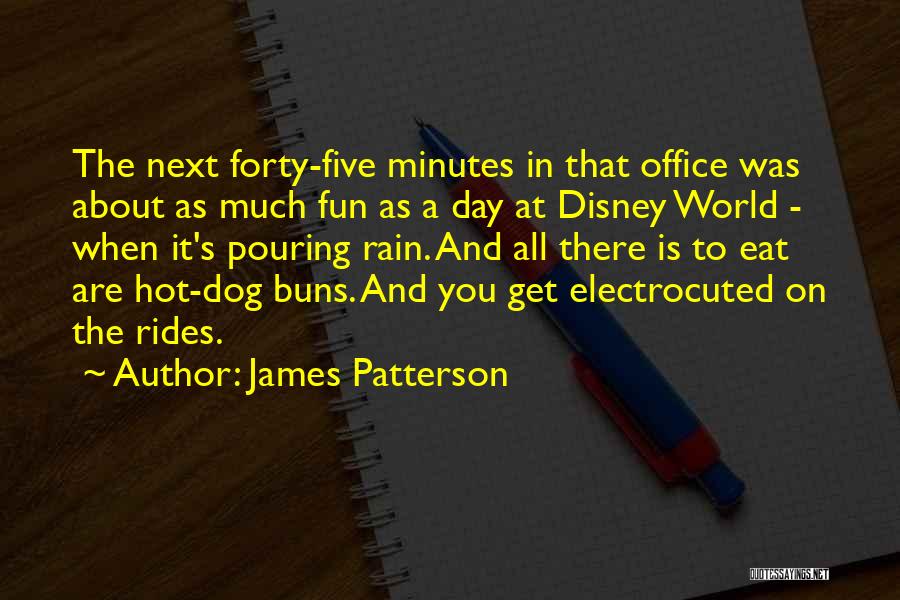 James Patterson Quotes: The Next Forty-five Minutes In That Office Was About As Much Fun As A Day At Disney World - When