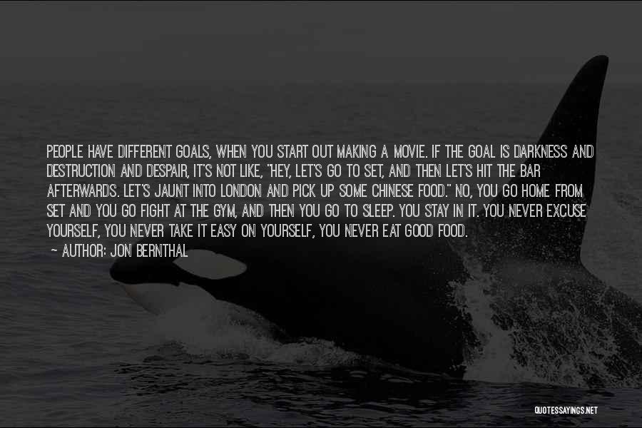 Jon Bernthal Quotes: People Have Different Goals, When You Start Out Making A Movie. If The Goal Is Darkness And Destruction And Despair,