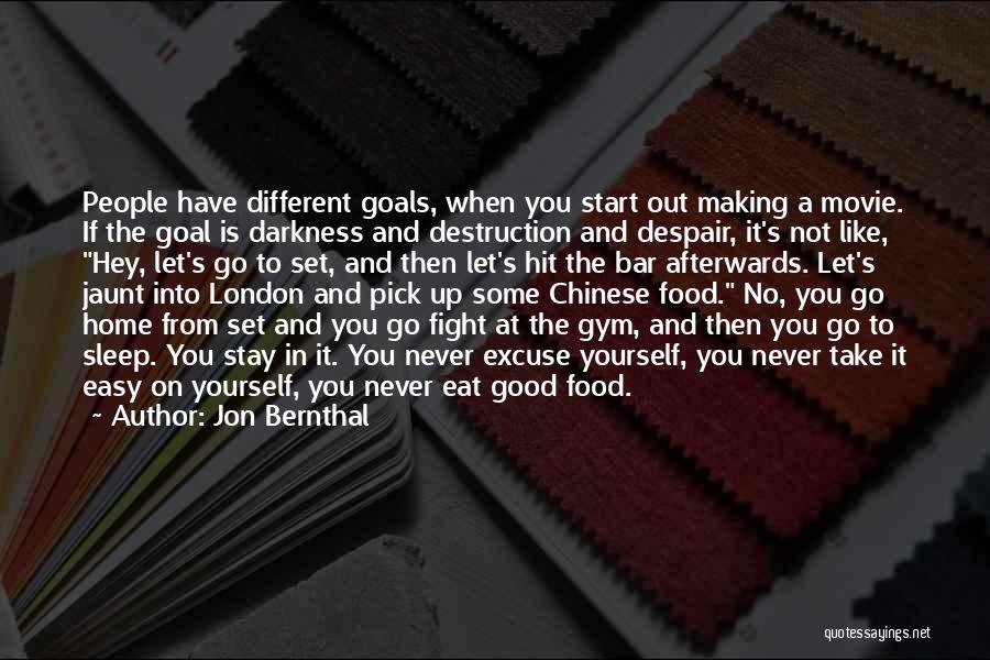 Jon Bernthal Quotes: People Have Different Goals, When You Start Out Making A Movie. If The Goal Is Darkness And Destruction And Despair,