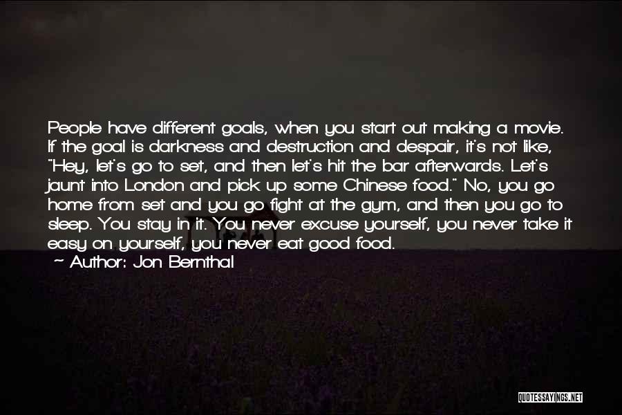 Jon Bernthal Quotes: People Have Different Goals, When You Start Out Making A Movie. If The Goal Is Darkness And Destruction And Despair,