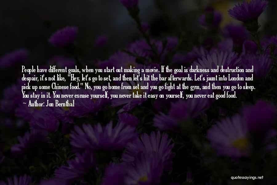 Jon Bernthal Quotes: People Have Different Goals, When You Start Out Making A Movie. If The Goal Is Darkness And Destruction And Despair,