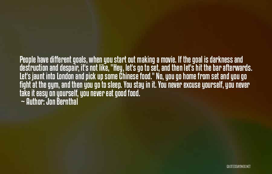 Jon Bernthal Quotes: People Have Different Goals, When You Start Out Making A Movie. If The Goal Is Darkness And Destruction And Despair,