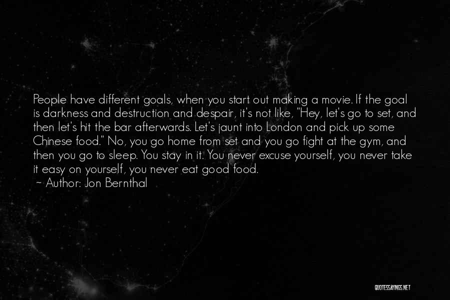 Jon Bernthal Quotes: People Have Different Goals, When You Start Out Making A Movie. If The Goal Is Darkness And Destruction And Despair,