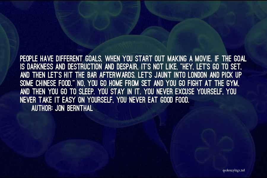 Jon Bernthal Quotes: People Have Different Goals, When You Start Out Making A Movie. If The Goal Is Darkness And Destruction And Despair,