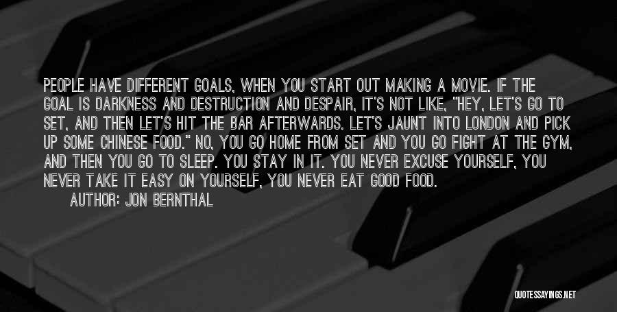 Jon Bernthal Quotes: People Have Different Goals, When You Start Out Making A Movie. If The Goal Is Darkness And Destruction And Despair,