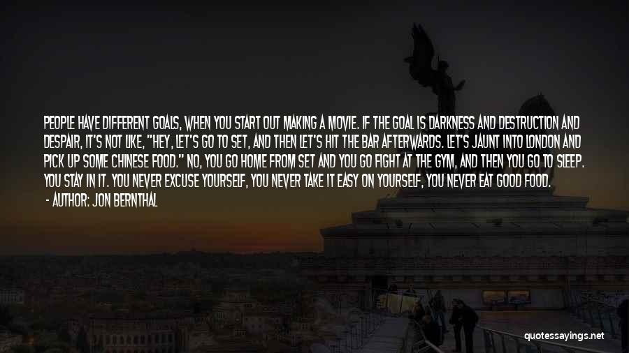 Jon Bernthal Quotes: People Have Different Goals, When You Start Out Making A Movie. If The Goal Is Darkness And Destruction And Despair,