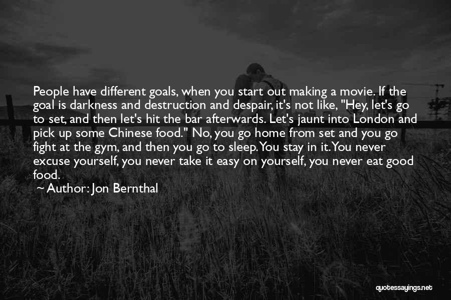 Jon Bernthal Quotes: People Have Different Goals, When You Start Out Making A Movie. If The Goal Is Darkness And Destruction And Despair,