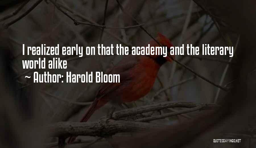 Harold Bloom Quotes: I Realized Early On That The Academy And The Literary World Alike